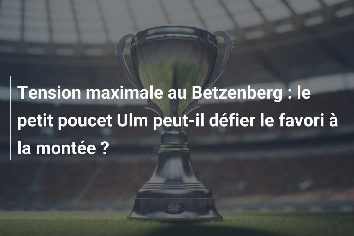 Tension maximale au Betzenberg : le petit poucet Ulm peut-il défier le favori à la montée ?