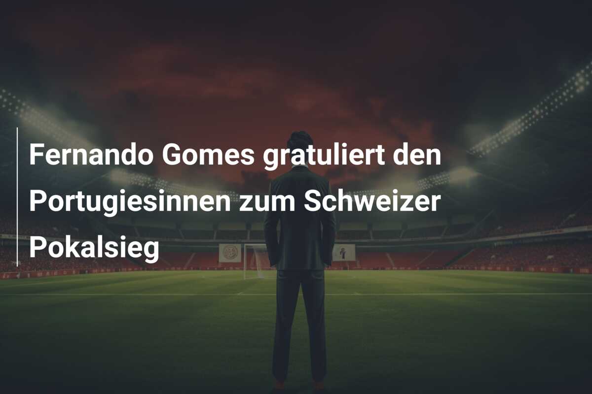 Fernando Gomes gratuliert den Portugiesinnen zum Schweizer Pokalsieg