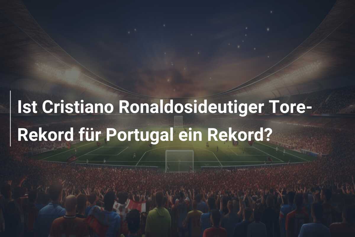 Ist Cristiano Ronaldosideutiger Tore-Rekord für Portugal ein Rekord?