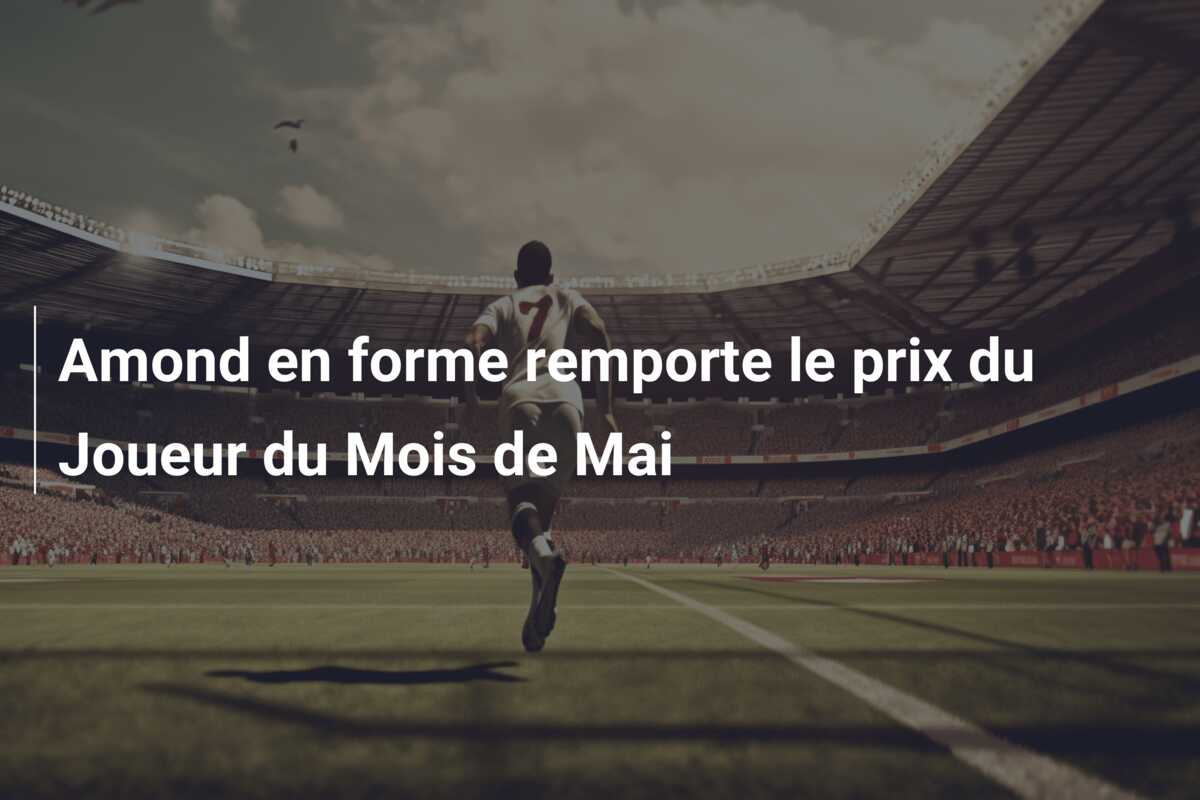Amond en forme remporte le prix du Joueur du Mois de Mai
