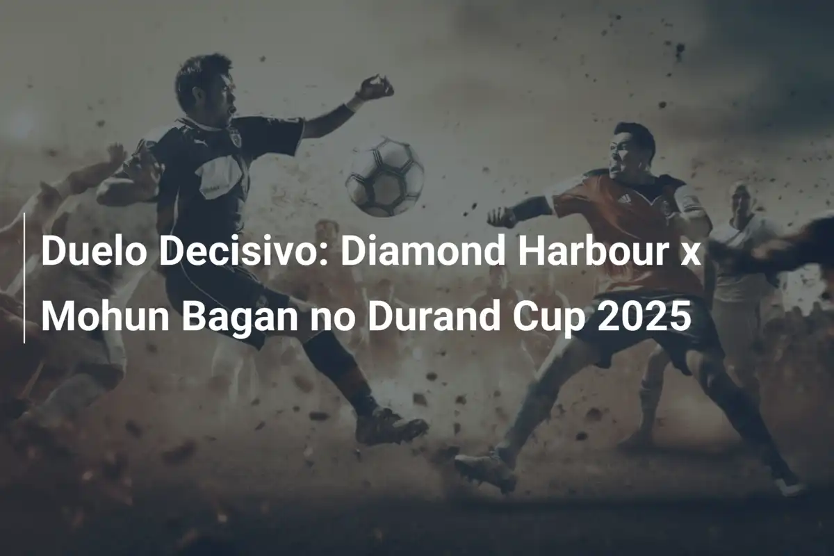 Duelo Decisivo: Diamond Harbour x Mohun Bagan no Durand Cup 2025