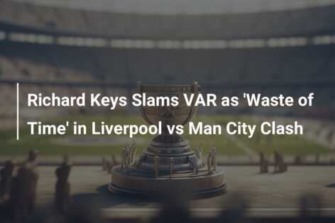 Richard Keys Slams VAR As 'Waste Of Time' In Liverpool Vs Man City ...