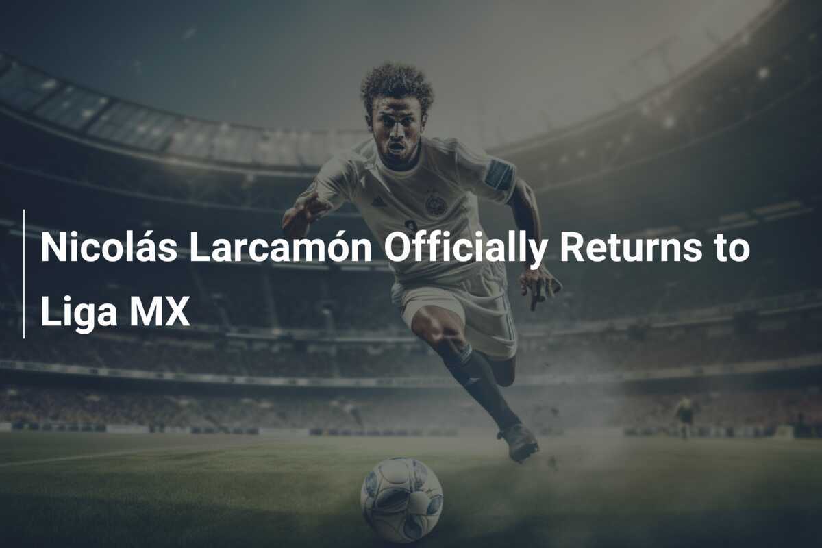 Nicolás Larcamón Resmi Kembali ke Liga MX
