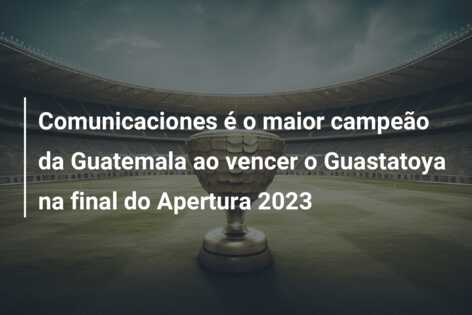 Comunicaciones é o maior campeão da Guatemala ao vencer o Guastatoya na final do Apertura 2023