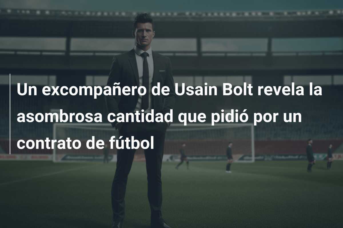 Un excompañero de Usain Bolt revela la asombrosa cantidad que pidió por un contrato de fútbol
