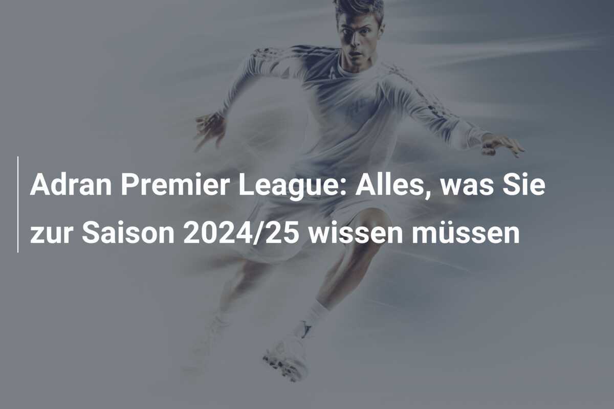 Adran Premier League: Alles, was Sie zur Saison 2024/25 wissen müssen