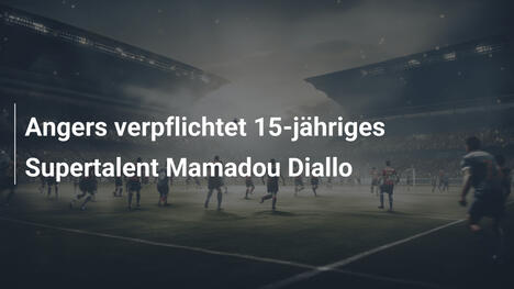 Angers verpflichtet 15-jähriges Supertalent Mamadou Diallo