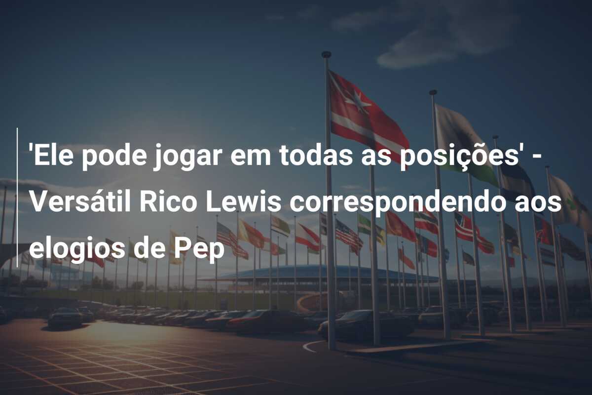 'Ele pode jogar em todas as posições' - Versátil Rico Lewis correspondendo aos elogios de Pep