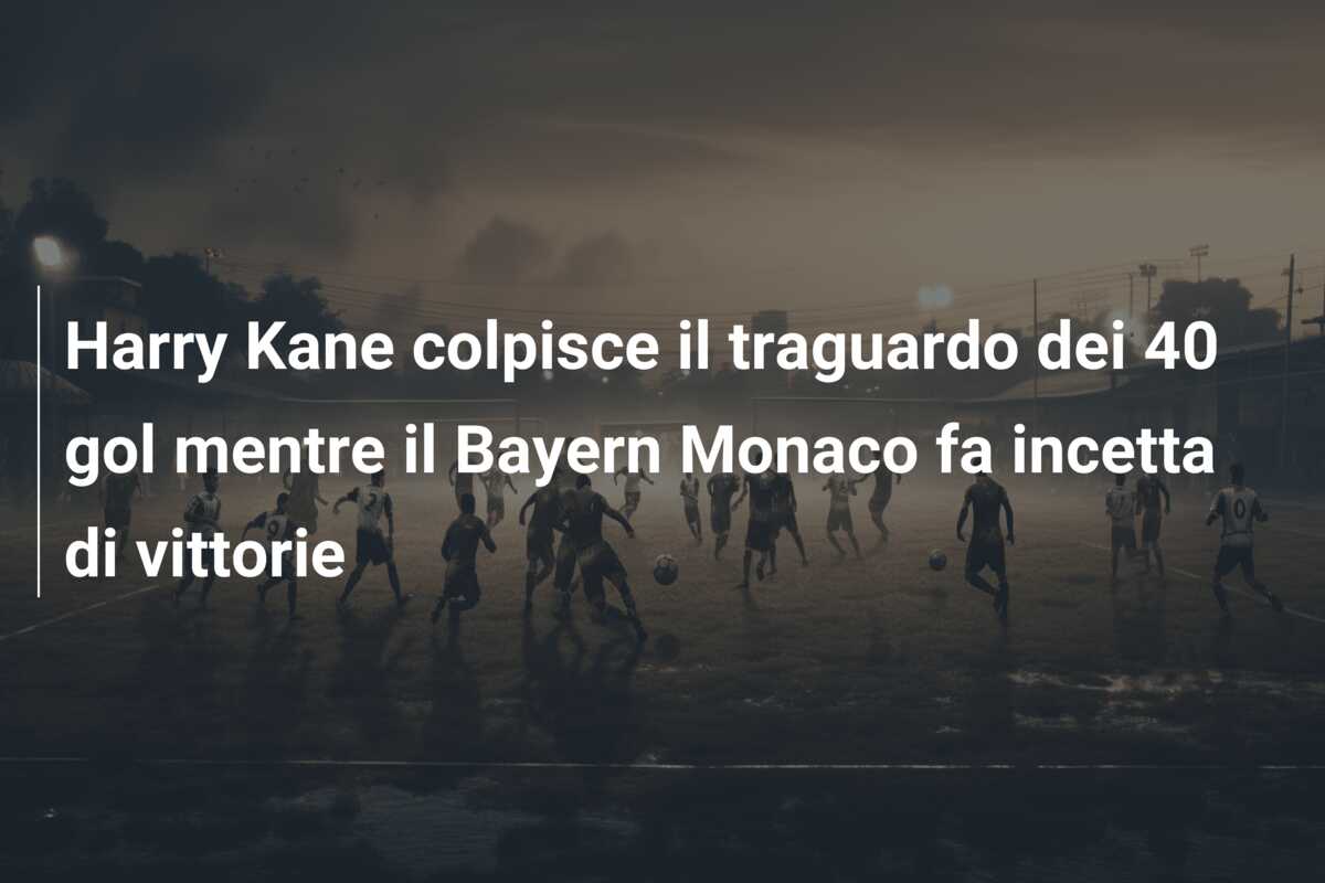 Harry Kane colpisce il traguardo dei 40 gol mentre il Bayern Monaco fa incetta di vittorie