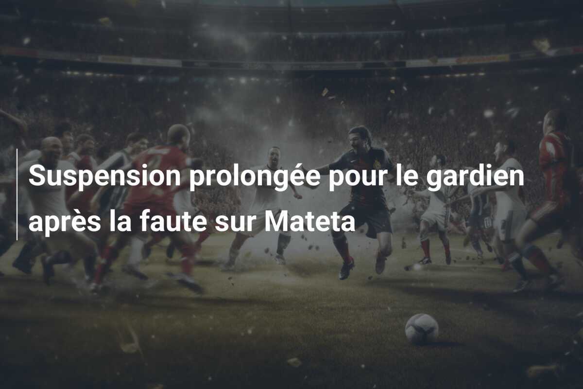 Suspension prolongée pour le gardien après la faute sur Mateta
