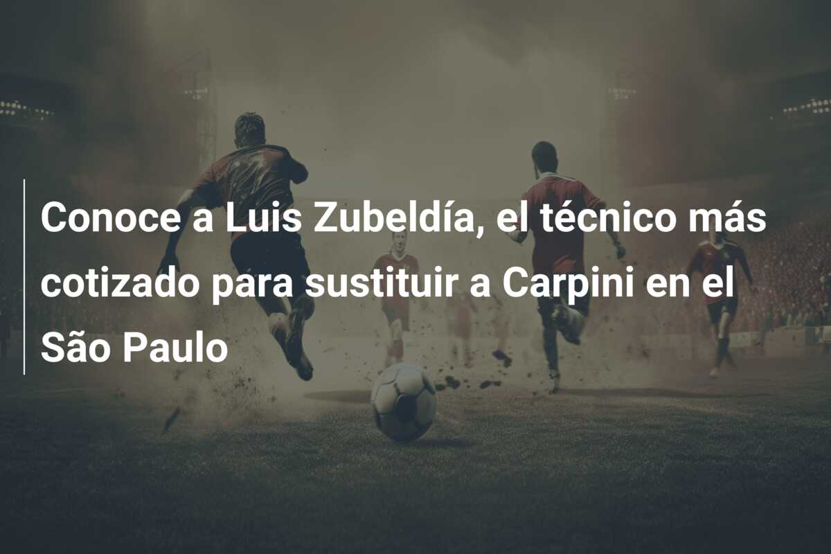 Conoce a Luis Zubeldía, el técnico más cotizado para sustituir a Carpini en el São Paulo
