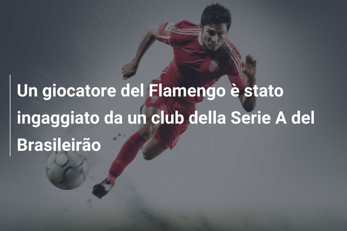 Un giocatore del Flamengo è stato ingaggiato da un club della Serie A del Brasileirão