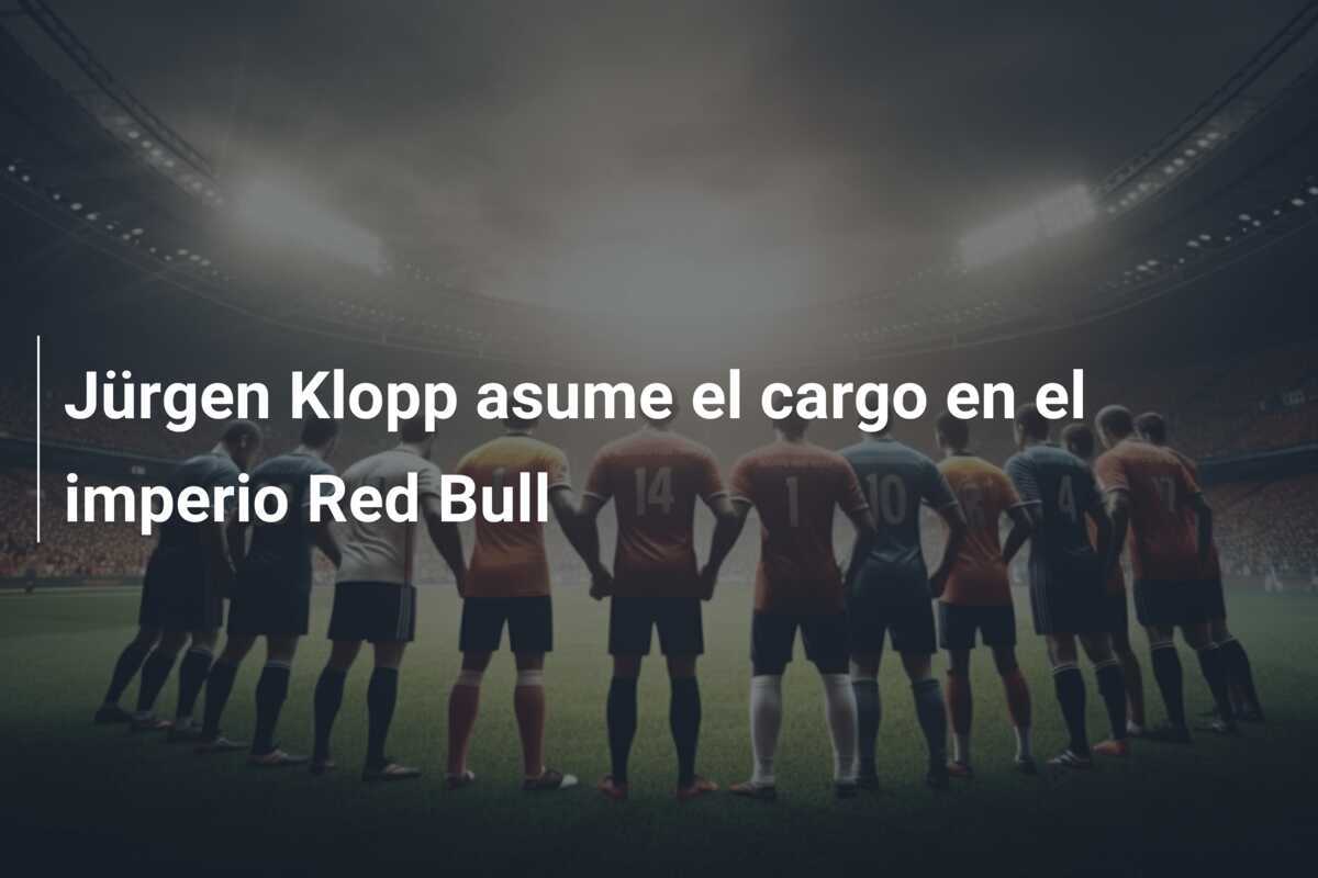 Jürgen Klopp asume el cargo en el imperio Red Bull