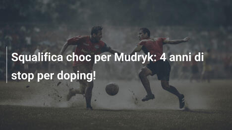 Squalifica choc per Mudryk: 4 anni di stop per doping!