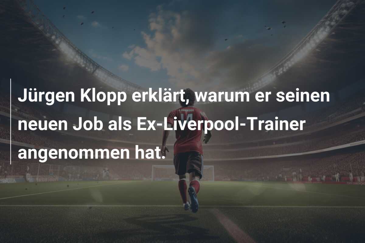 Jürgen Klopp erklärt, warum er seinen neuen Job als Ex-Liverpool-Trainer angenommen hat.