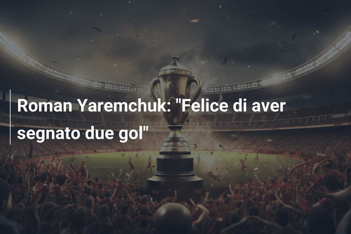 Roman Yaremchuk: "Felice di aver segnato due gol"