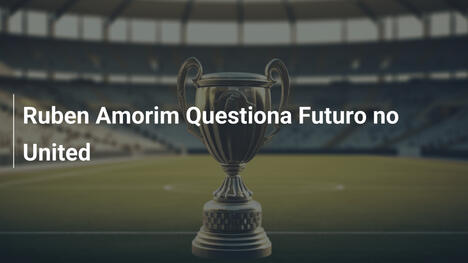 Ruben Amorim Questiona Futuro no United