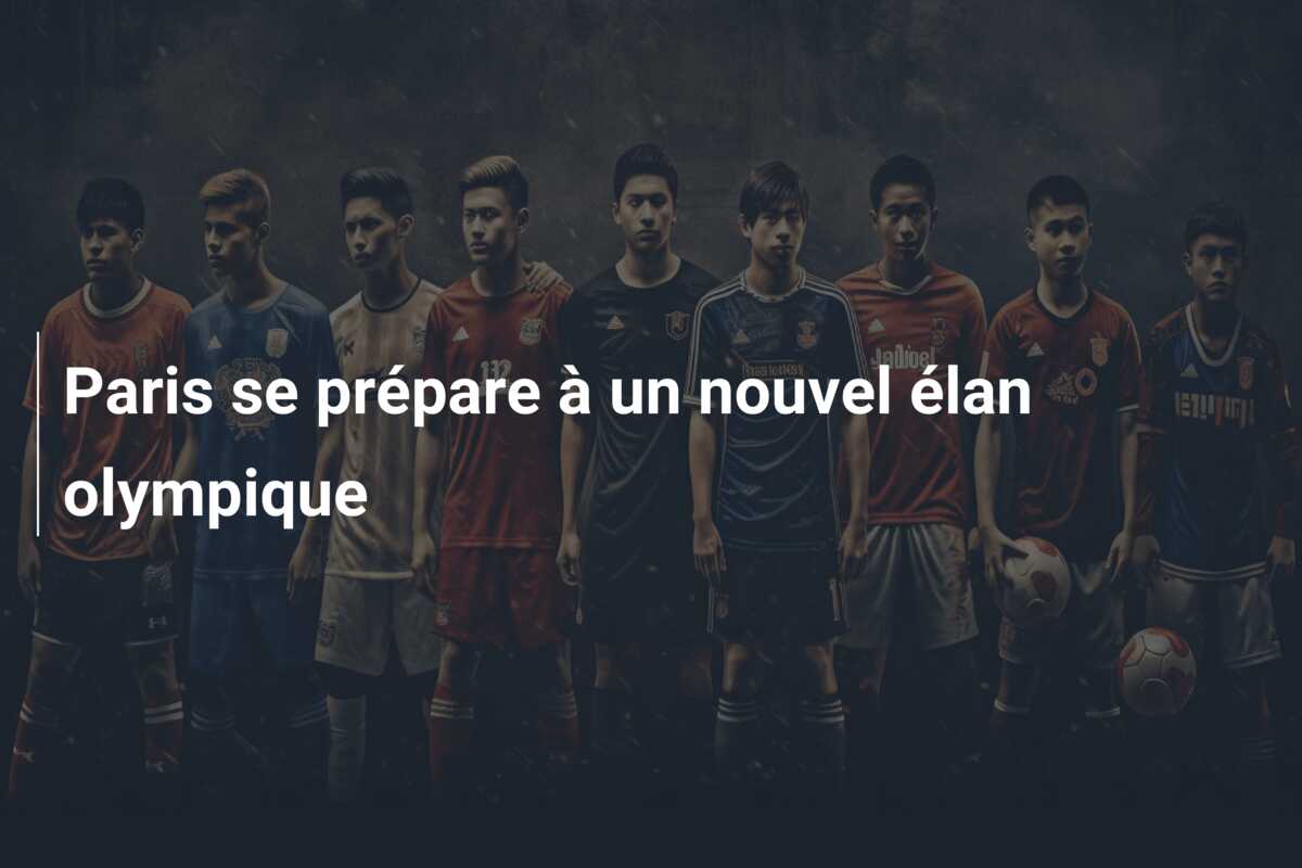 Paris se prépare à un nouvel élan olympique