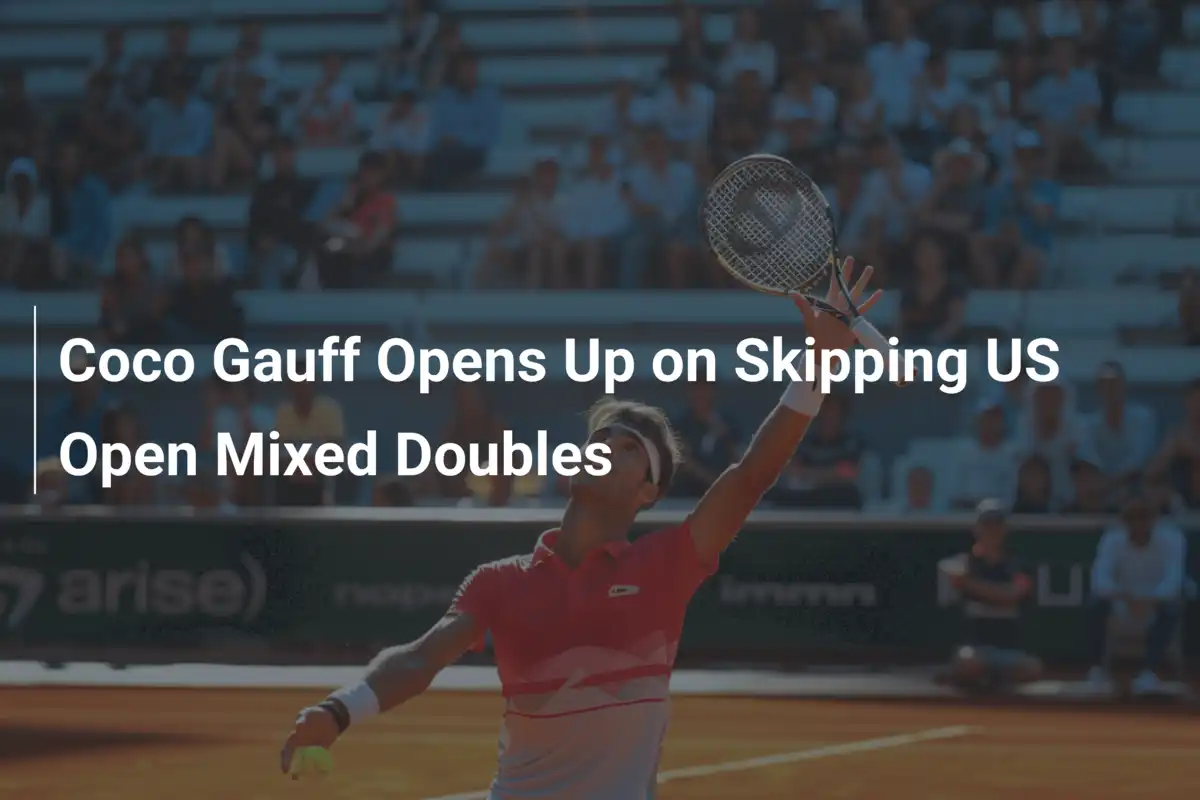 Coco Gauff packt aus: Warum sie auf US Open Mixed Doubles verzichtet