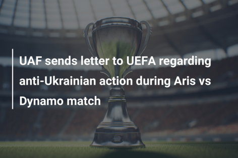 UAF sends letter to UEFA regarding anti-Ukrainian action during Aris vs Dynamo match