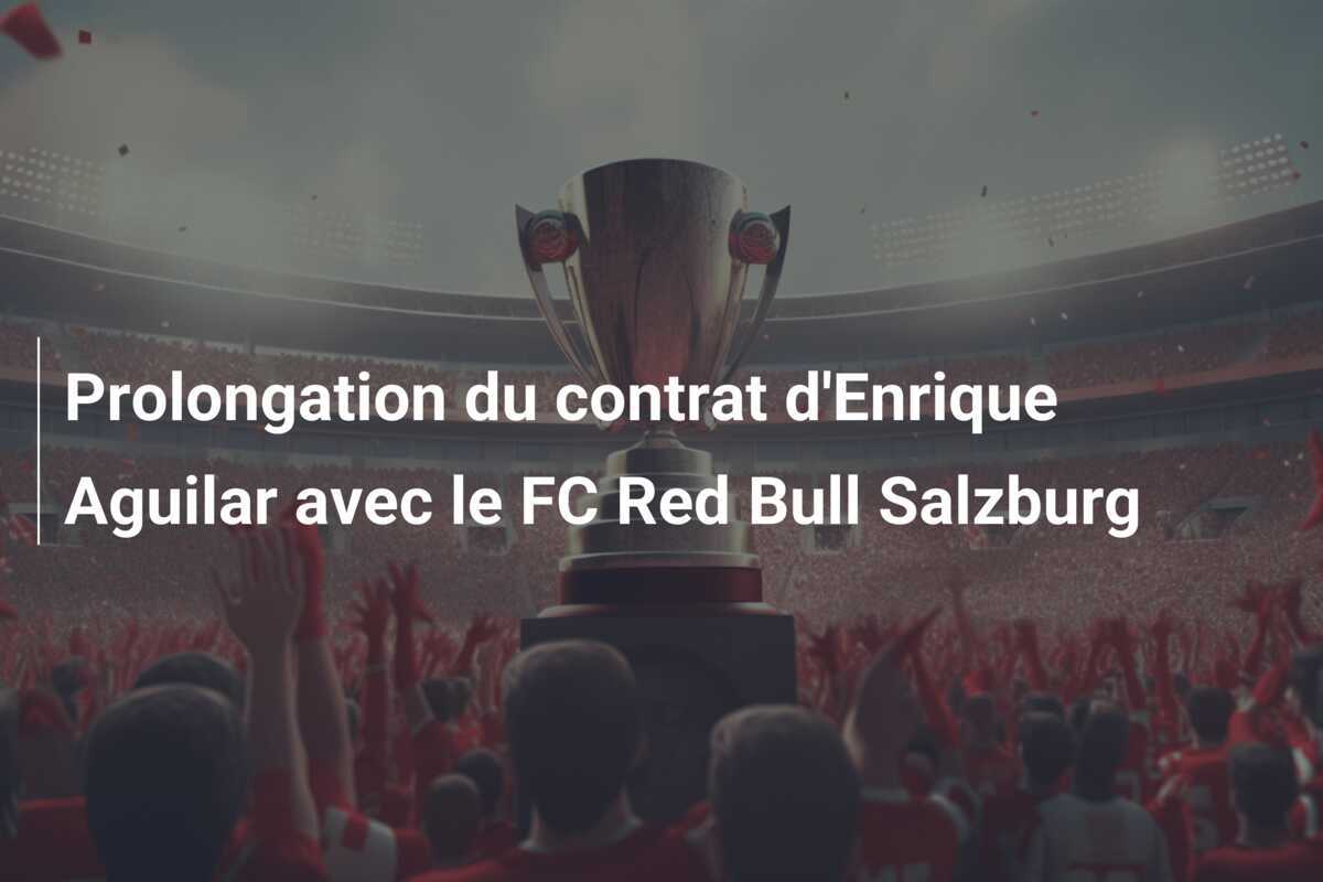 Prolongation du contrat d'Enrique Aguilar avec le FC Red Bull Salzburg