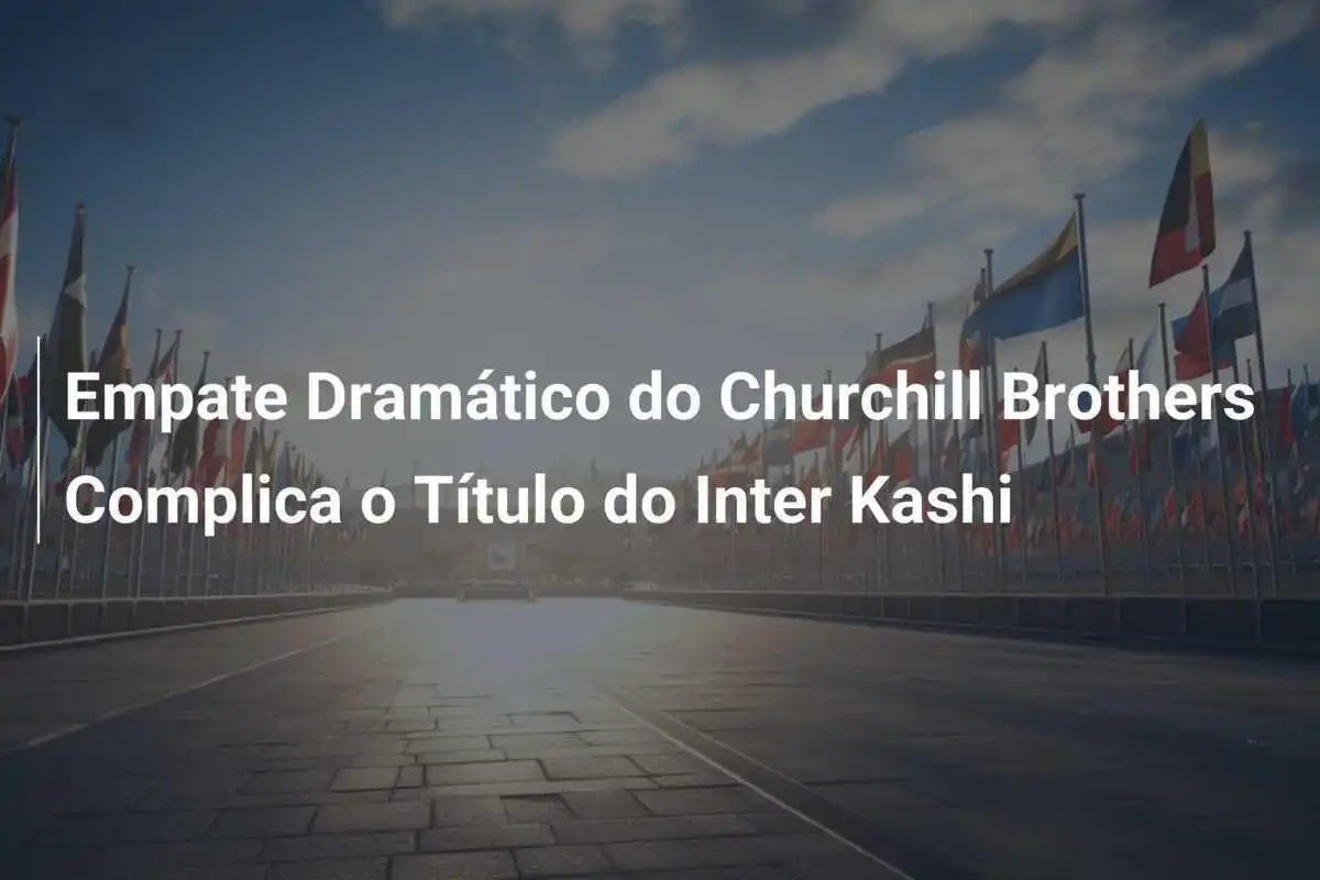 Empate Dramático do Churchill Brothers Complica o Título do Inter Kashi
