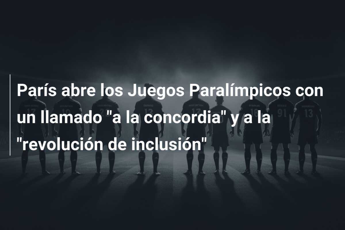 París abre los Juegos Paralímpicos con un llamado “a la concordia” y a la “revolución de inclusión”