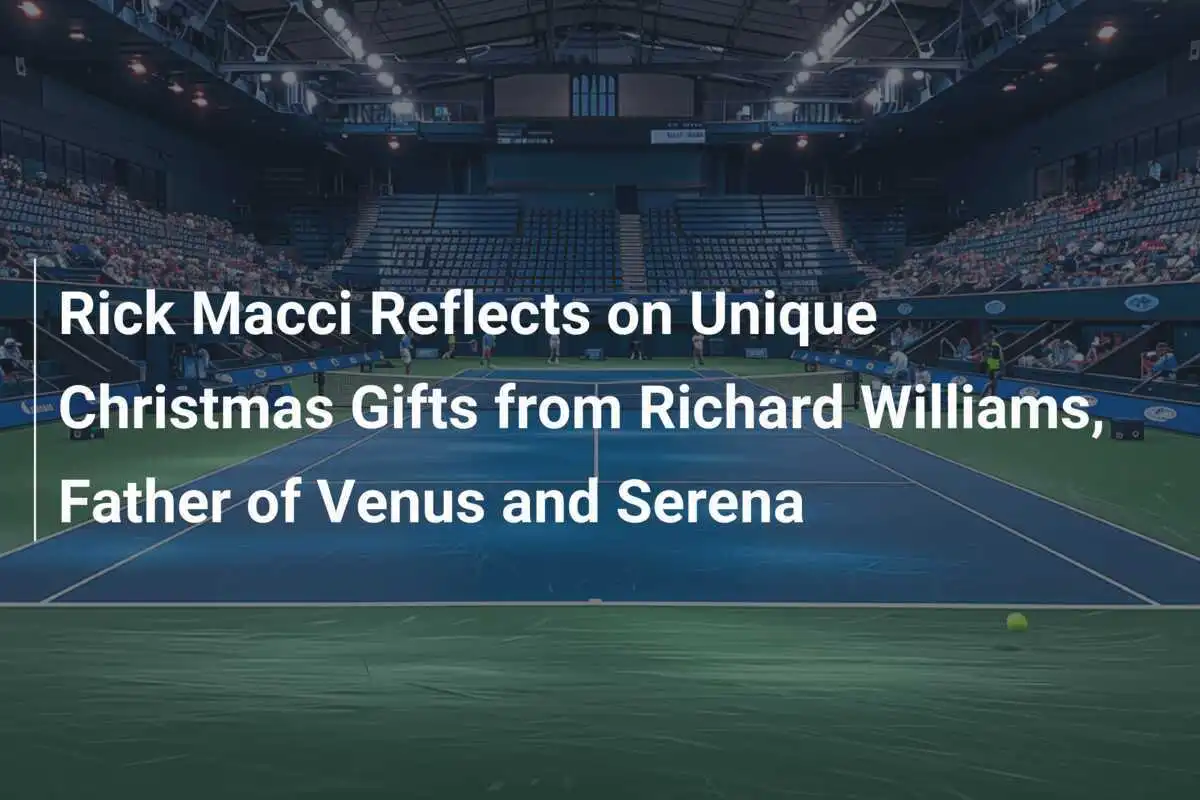 Rick Macci blickt auf einzigartige Weihnachtsgeschenke von Richard Williams, Vater von Venus und Serena, zurück