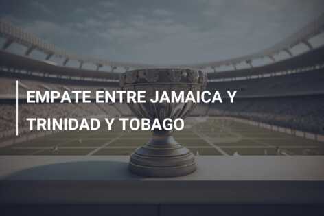 EMPATE ENTRE JAMAICA Y TRINIDAD Y TOBAGO