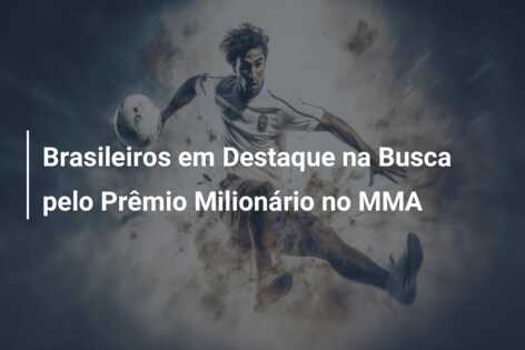Brasileiros em Destaque na Busca pelo Prêmio Milionário no MMA