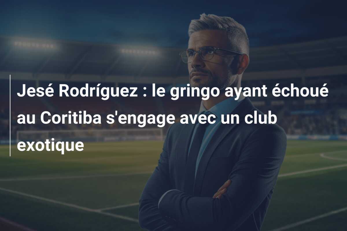 Jesé Rodríguez : le gringo ayant échoué au Coritiba s'engage avec un club exotique