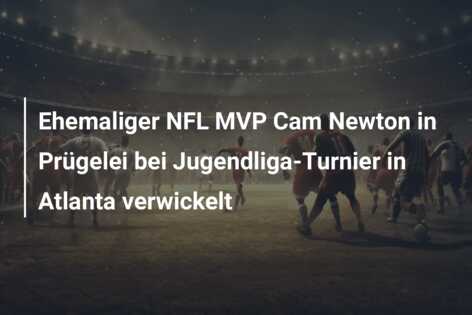Ehemaliger NFL MVP Cam Newton in Prügelei bei Jugendliga-Turnier in Atlanta verwickelt