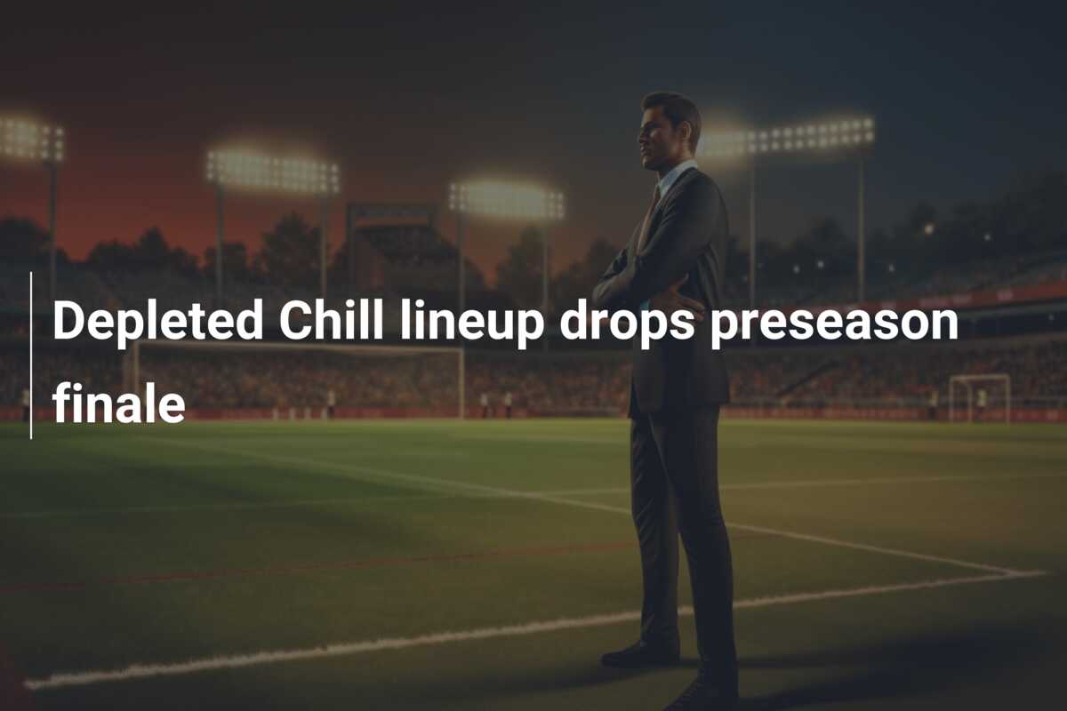 Depleted Chill lineup drops preseason finale