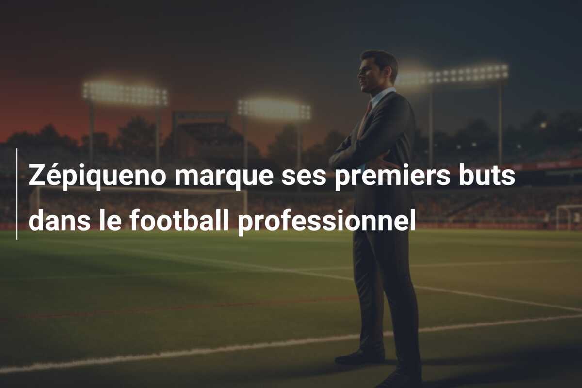 Zépiqueno marque ses premiers buts dans le football professionnel