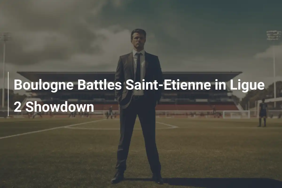 Boulogne gegen Saint-Etienne: Ein Ligue-2-Duell voller Dramatik