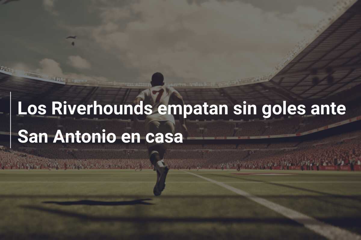 Los Riverhounds empatan sin goles ante San Antonio en casa