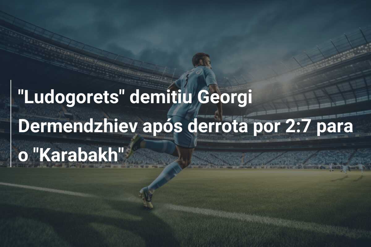 “Ludogorets” demitiu Georgi Dermendzhiev após derrota por 2:7 para o “Karabakh”