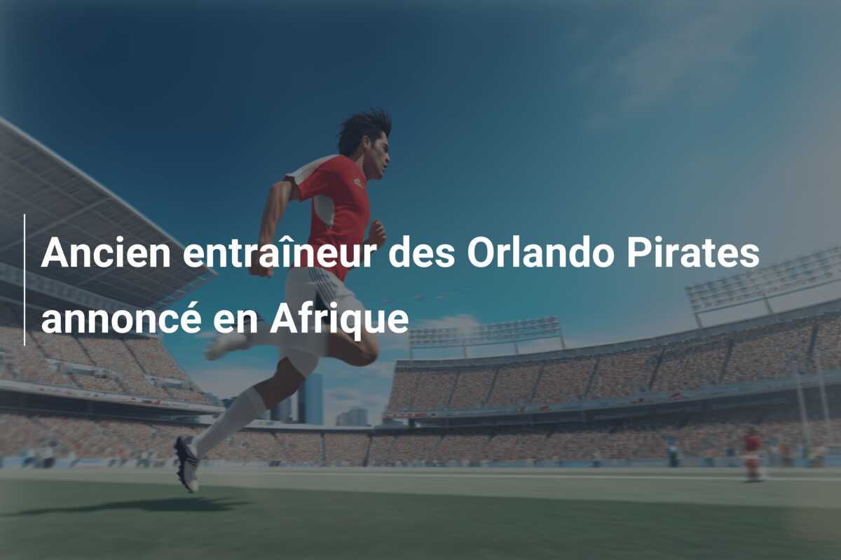 Ancien entraîneur des Orlando Pirates annoncé en Afrique