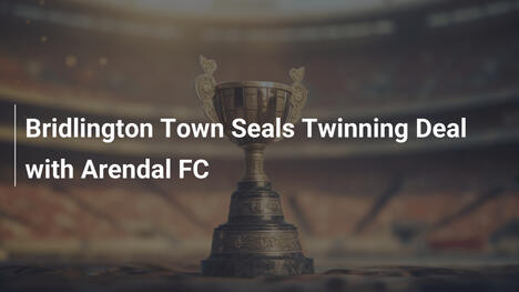 Bridlington Town Sigilla Patto di Gemellaggio con Arendal FC