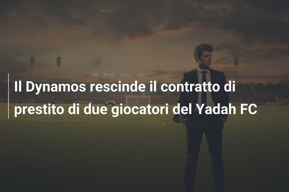 Il Dynamos rescinde il contratto di prestito di due giocatori del Yadah FC