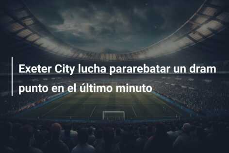 Exeter City lucha pararebatar un dram punto en el último minuto