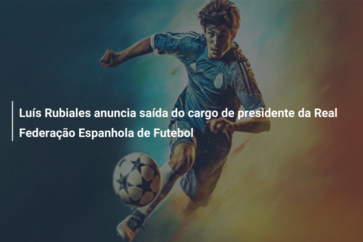 Luís Rubiales anuncia saída do cargo de presidente da Real Federação Espanhola de Futebol