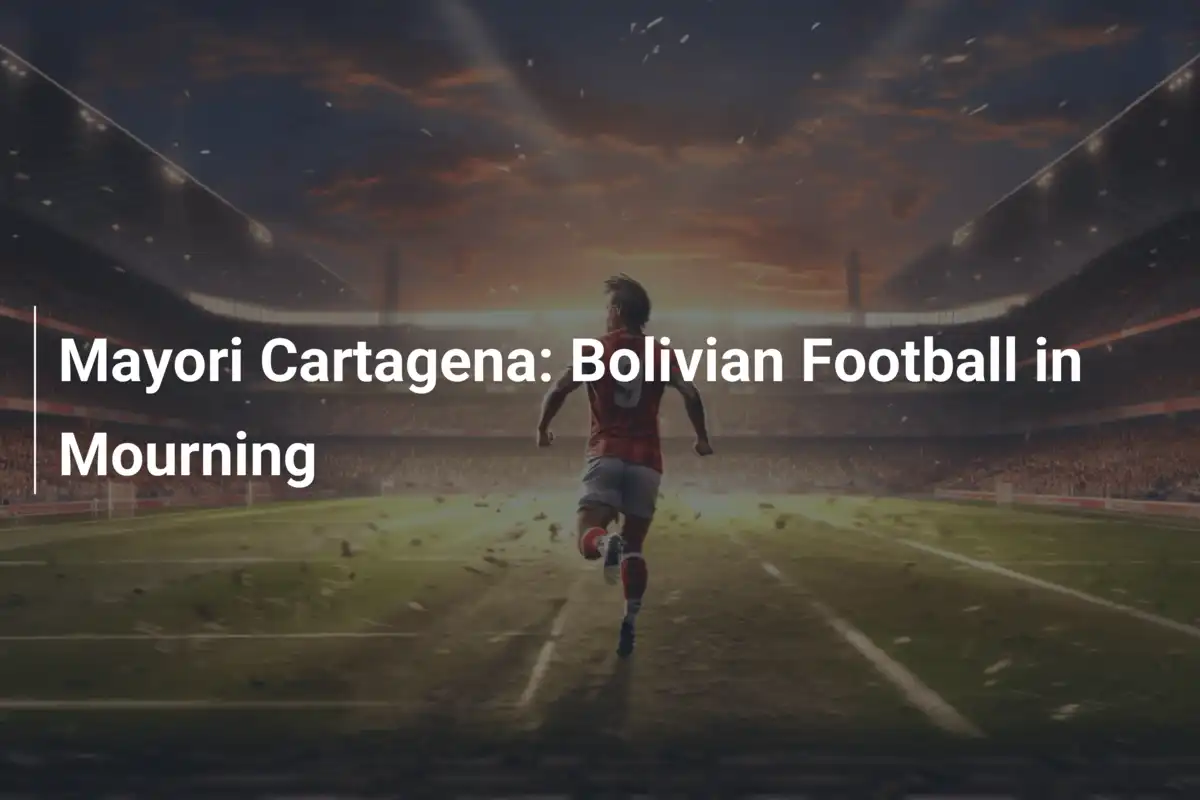 Mayori Cartagena: Bolivian Football in Mourning