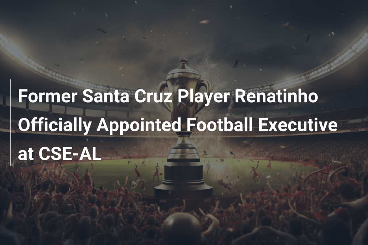 Former Santa Cruz Player Renatinho Officially Appointed Football