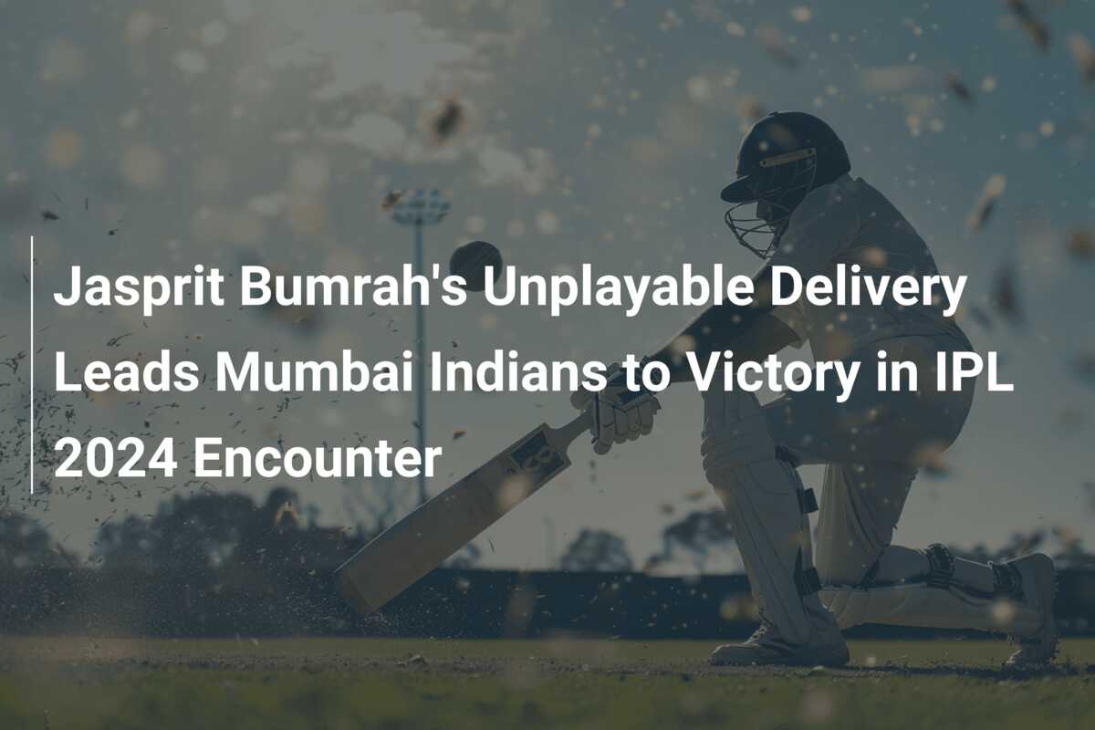 Jasprit Bumrah's Unplayable Delivery Leads Mumbai Indians To Victory In ...