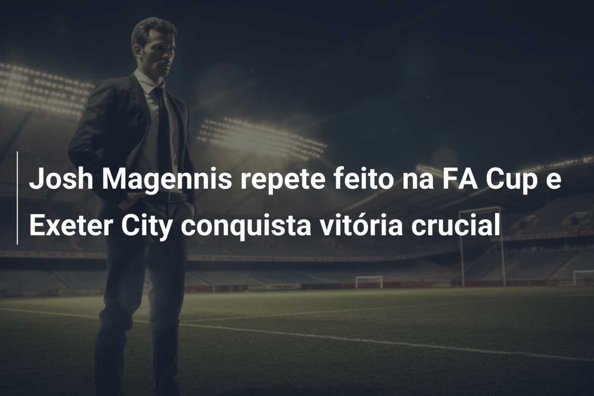 Josh Magennis repete feito na FA Cup e Exeter City conquista vitória crucial