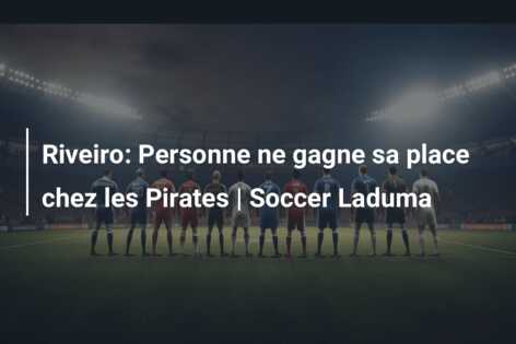 Riveiro: Personne ne gagne sa place chez les Pirates | Soccer Laduma