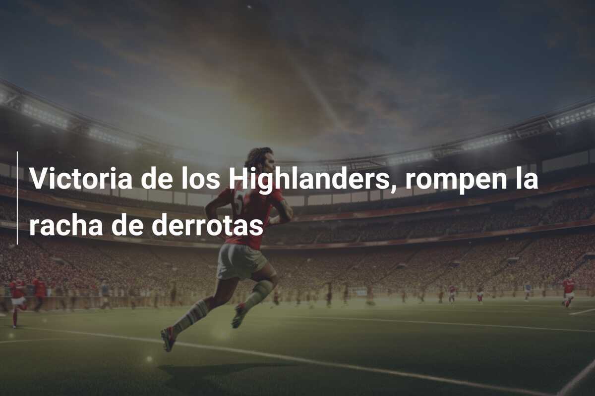 Victoria de los Highlanders, rompen la racha de derrotas