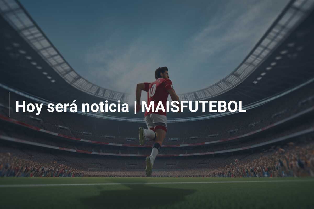 Hoy será noticia | MAISFUTEBOL