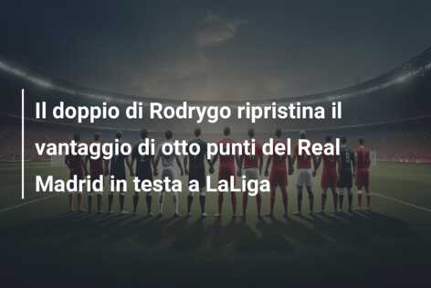 Il doppio di Rodrygo ripristina il vantaggio di otto punti del Real Madrid in testa a LaLiga